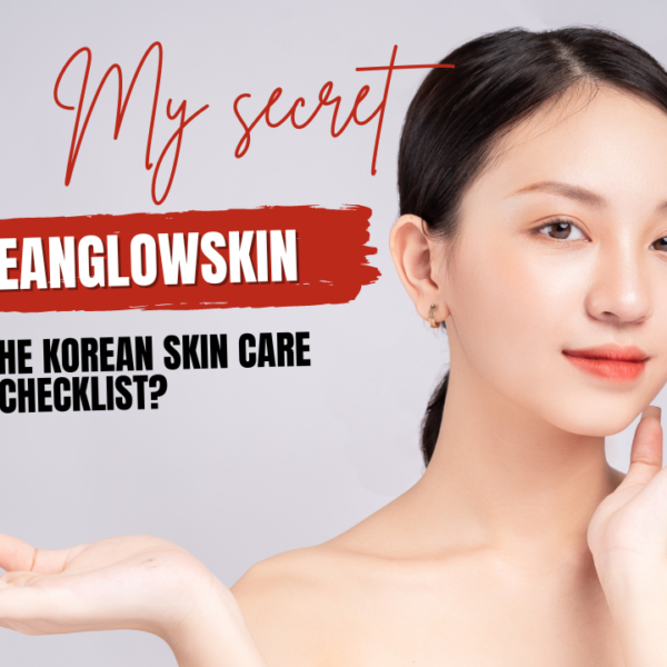 What Is The Korean Skin Care Checklist?