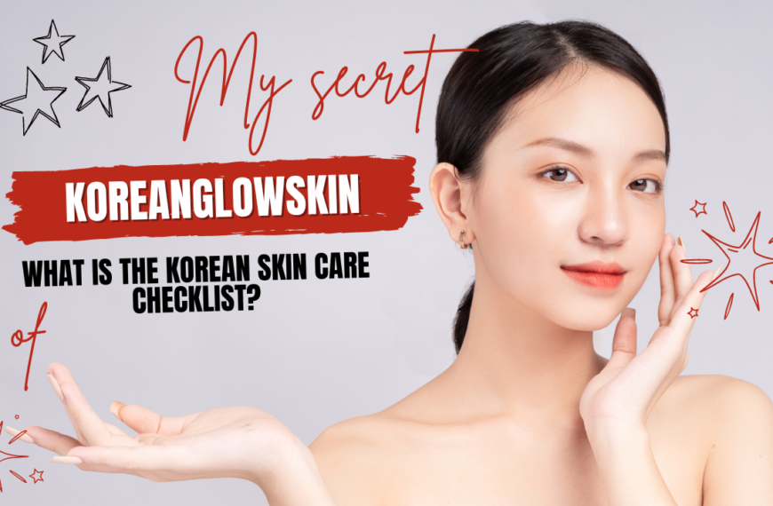 What Is The Korean Skin Care Checklist?