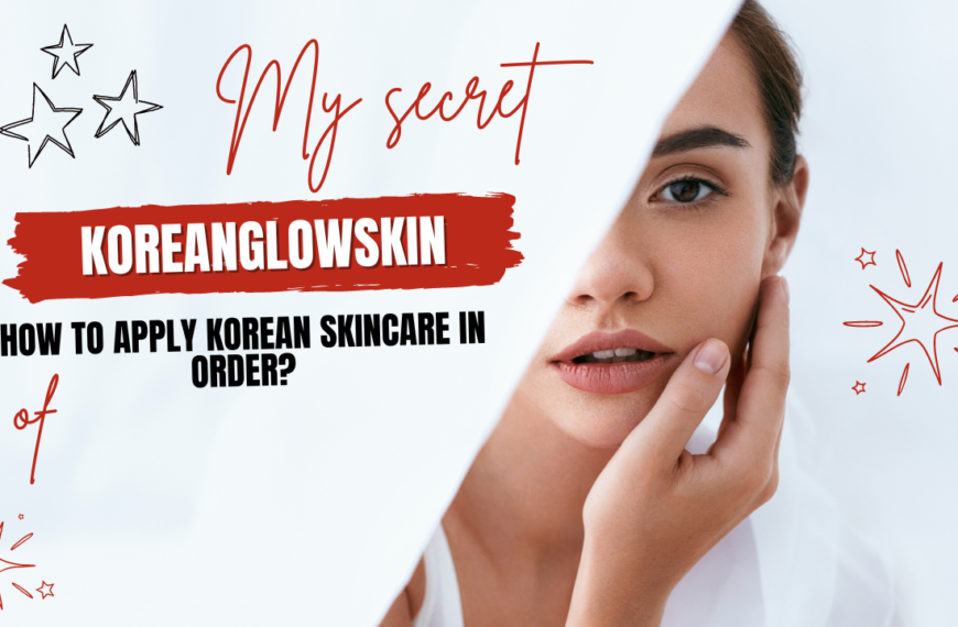 How To Apply Korean Skincare In Order?