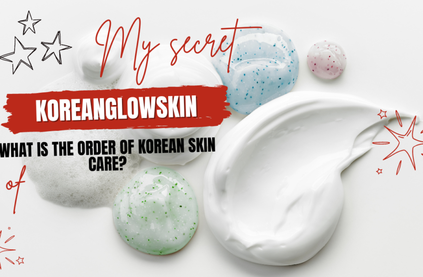 What Is The Order Of Korean Skin Care?