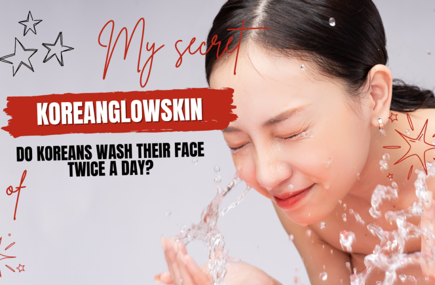 Do Koreans Wash Their Face Twice A Day?