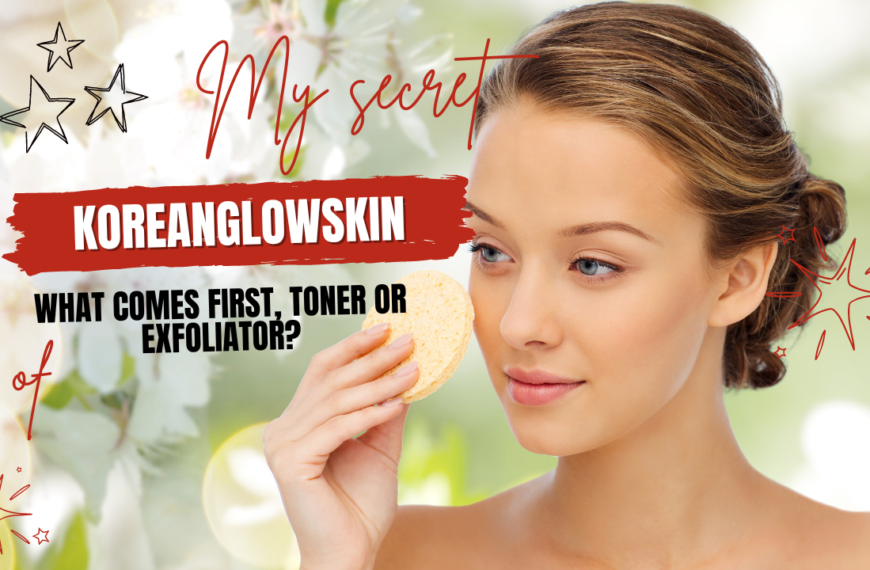 What Comes First, Toner Or Exfoliator?