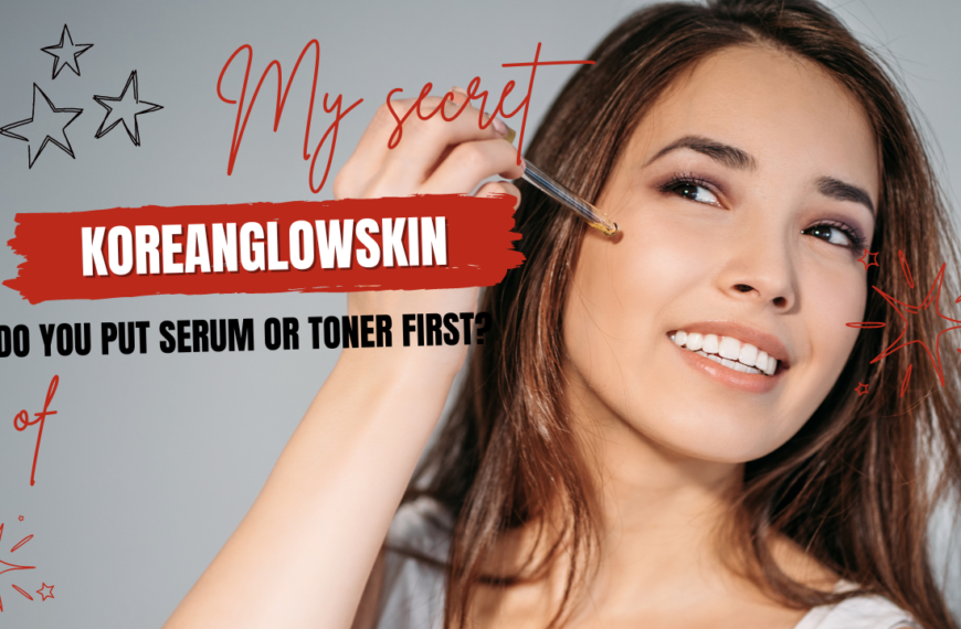 Do You Put Serum Or Toner First?