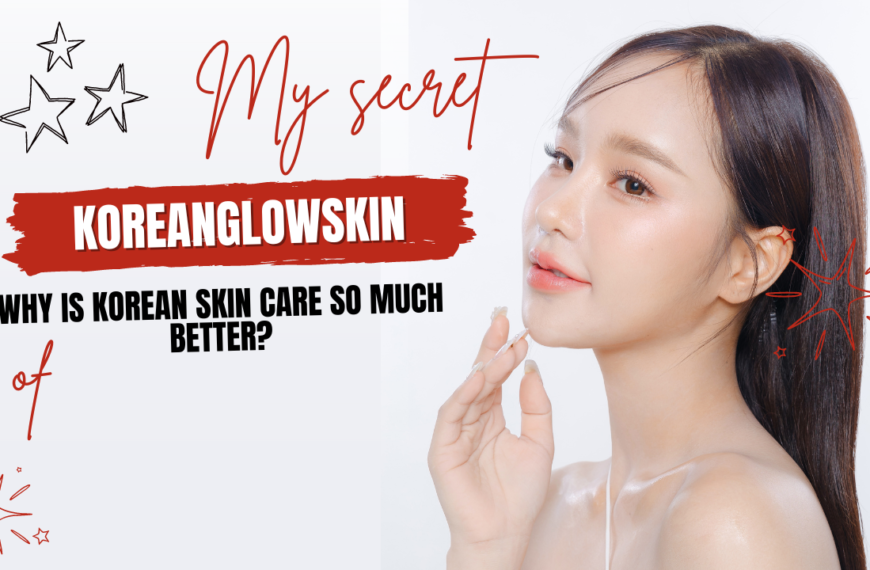 Why Is Korean Skin Care So Much Better