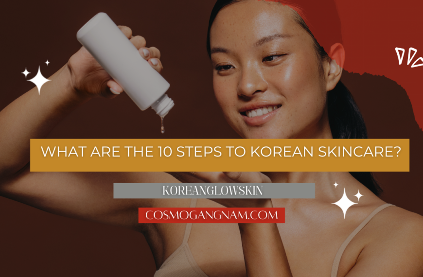 What Are The 10 Steps To Korean Skincare?