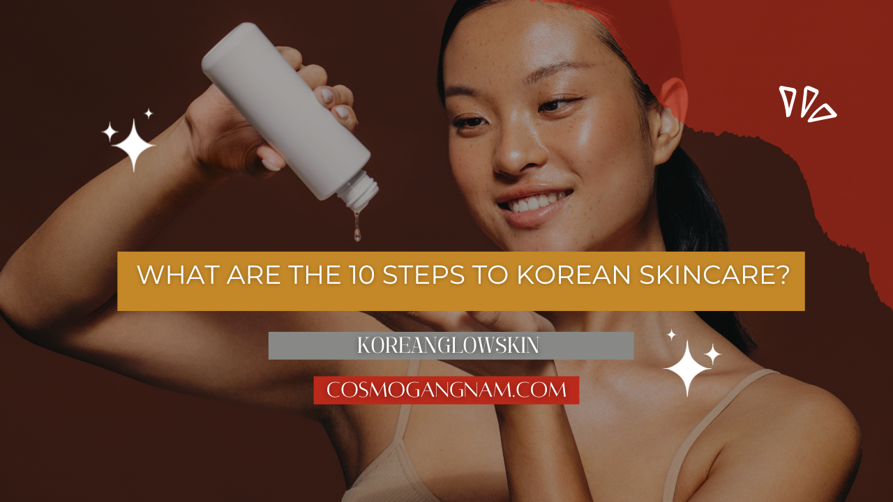 What Are The 10 Steps To Korean Skincare?