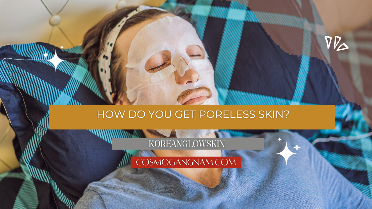 How Do You Get Poreless Skin?