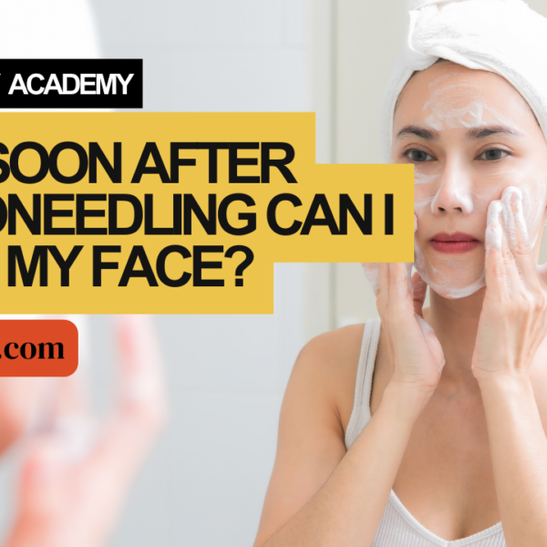 How Soon After Microneedling Can I Wash My Face